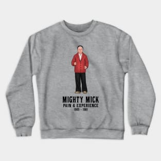 Mighty Mick Pain & Experience 1905 - 1981 Crewneck Sweatshirt